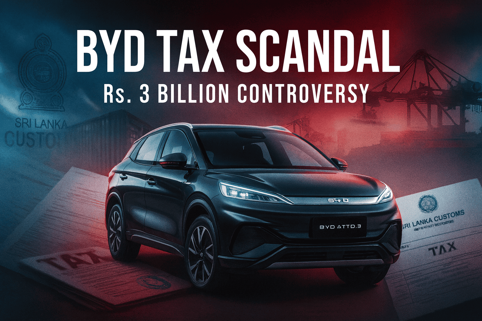 The BYD Vehicle Import Tax Scandal: Sri Lanka’s Rs. 3 Billion Electric Vehicle Controversy