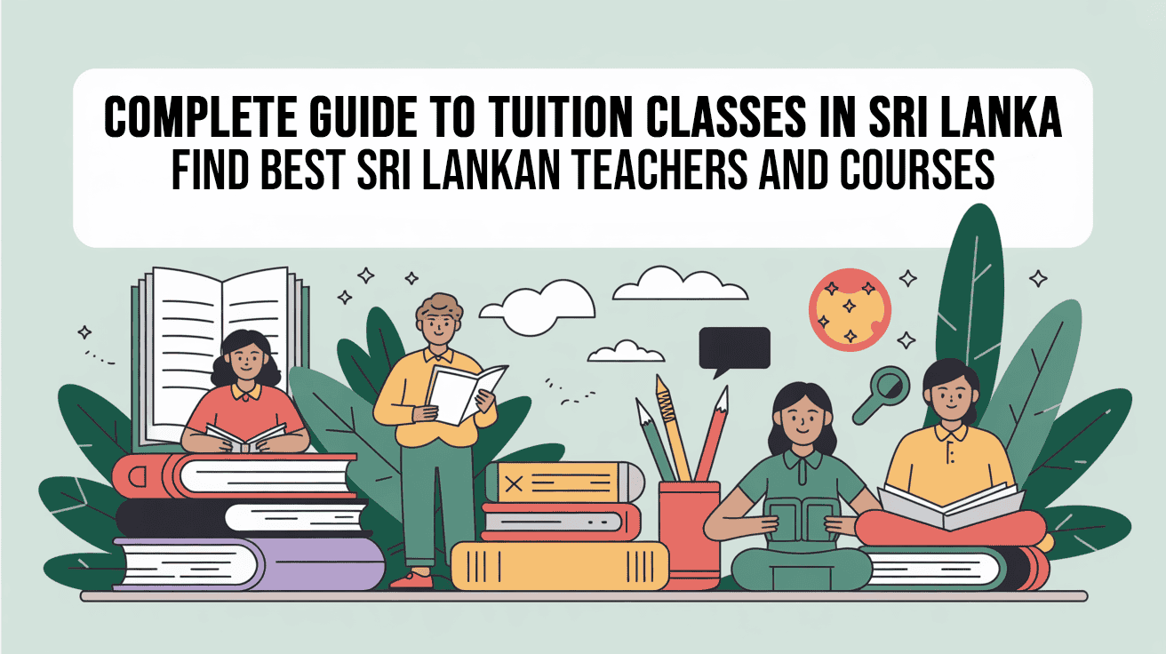 Complete Guide to Tuition Classes in Sri Lanka: Find Best Sri Lankan Teachers and Courses